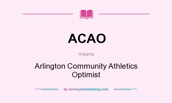 What does ACAO mean? It stands for Arlington Community Athletics Optimist