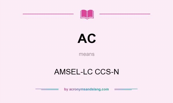 What does AC mean? It stands for AMSEL-LC CCS-N