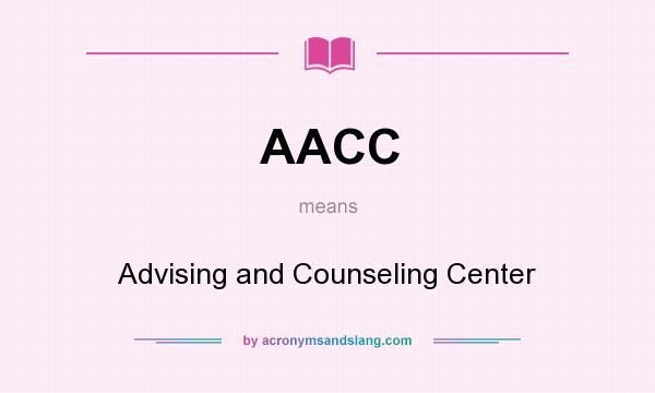 What does AACC mean? It stands for Advising and Counseling Center
