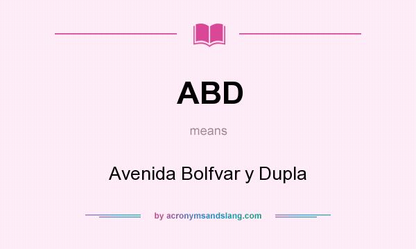 What does ABD mean? It stands for Avenida Bolfvar y Dupla