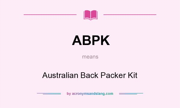 What does ABPK mean? It stands for Australian Back Packer Kit
