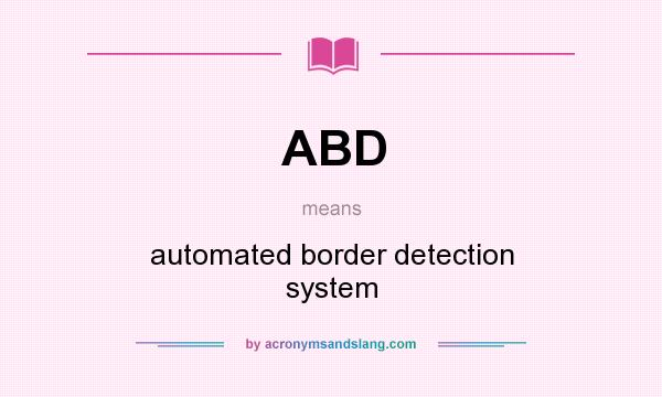 What does ABD mean? It stands for automated border detection system