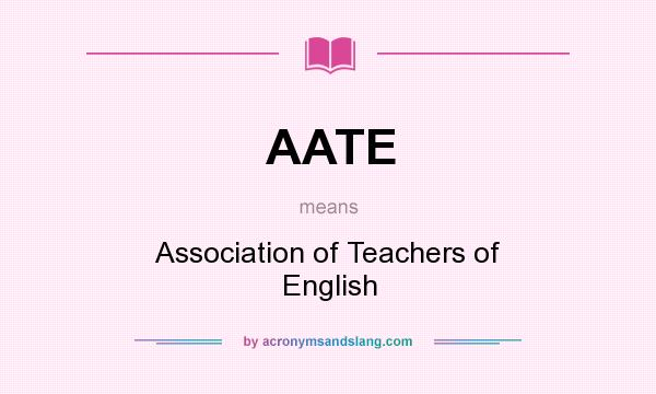 What does AATE mean? It stands for Association of Teachers of English