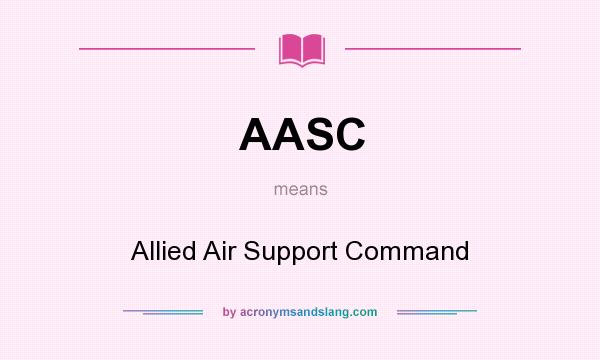 What does AASC mean? It stands for Allied Air Support Command