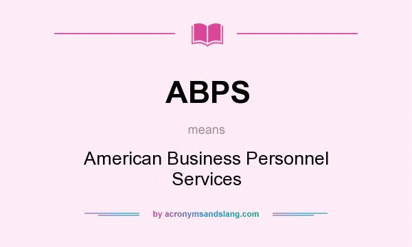 What does ABPS mean? It stands for American Business Personnel Services