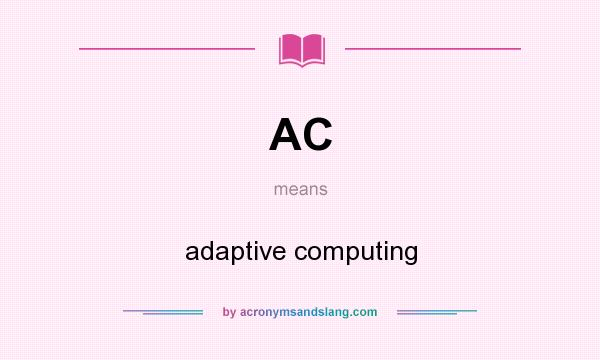 What does AC mean? It stands for adaptive computing