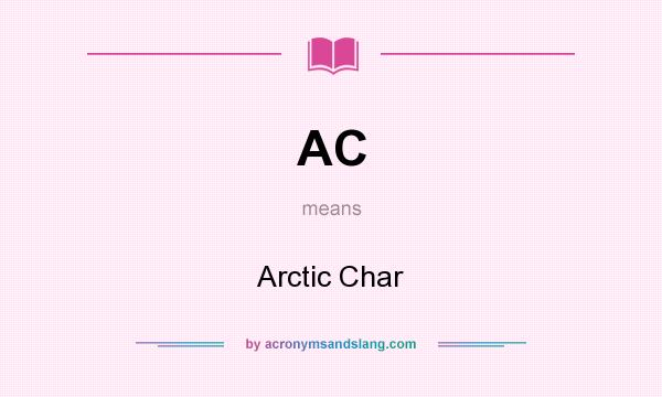 What does AC mean? It stands for Arctic Char