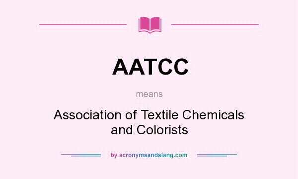 What does AATCC mean? It stands for Association of Textile Chemicals and Colorists