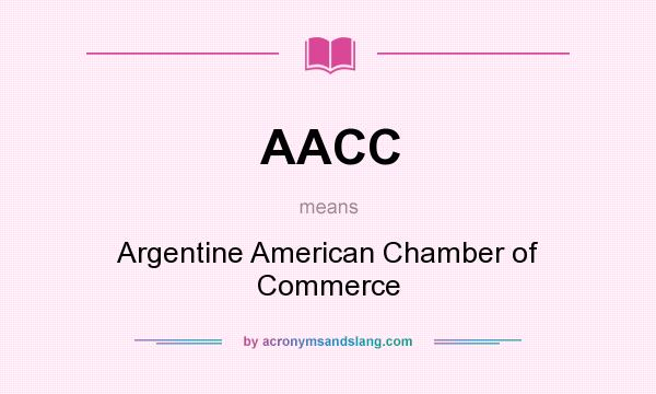 What does AACC mean? It stands for Argentine American Chamber of Commerce