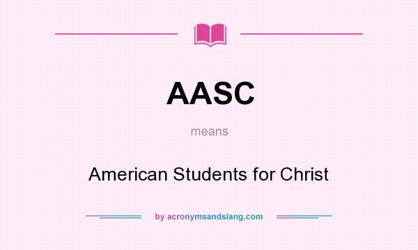 What does AASC mean? It stands for American Students for Christ