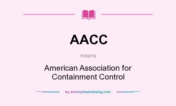 What does AACC mean? It stands for American Association for Containment Control