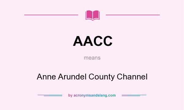 What does AACC mean? It stands for Anne Arundel County Channel