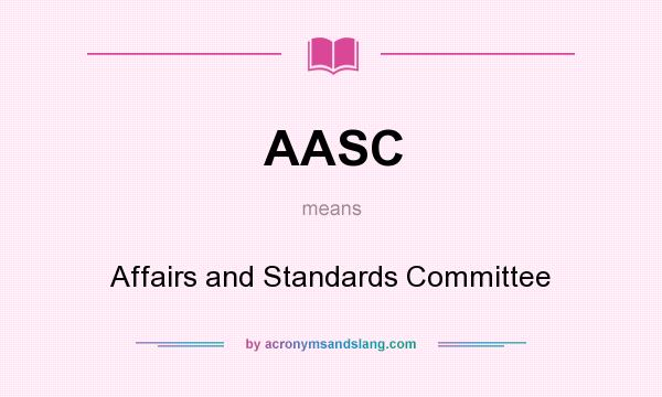 What does AASC mean? It stands for Affairs and Standards Committee