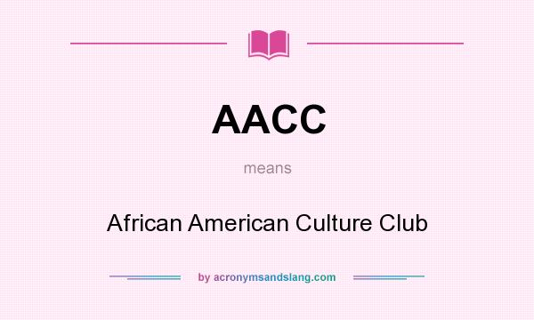 What does AACC mean? It stands for African American Culture Club