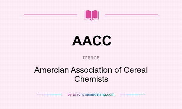 What does AACC mean? It stands for Amercian Association of Cereal Chemists