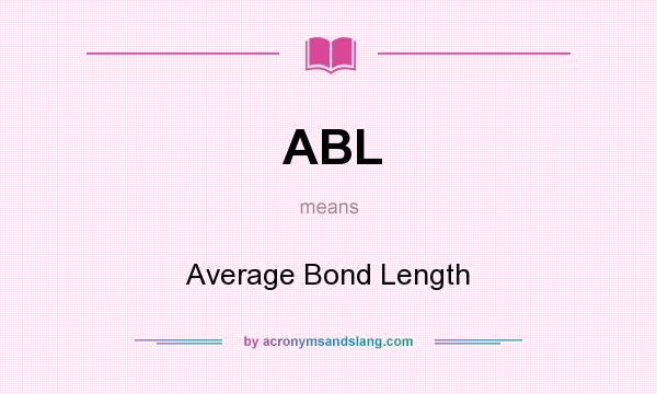 What does ABL mean? It stands for Average Bond Length