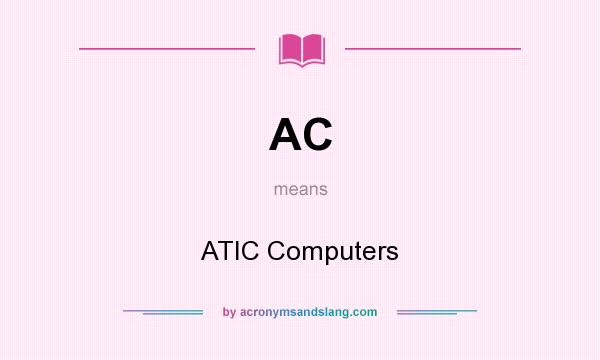 What does AC mean? It stands for ATIC Computers