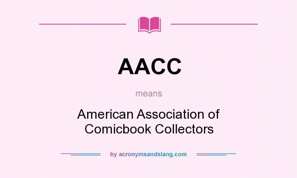 What does AACC mean? It stands for American Association of Comicbook Collectors