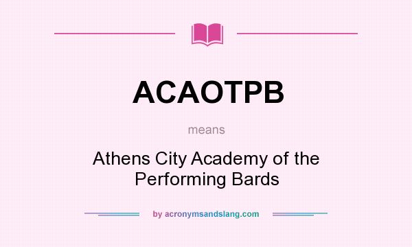 What does ACAOTPB mean? It stands for Athens City Academy of the Performing Bards