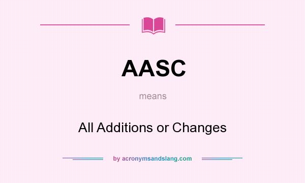What does AASC mean? It stands for All Additions or Changes