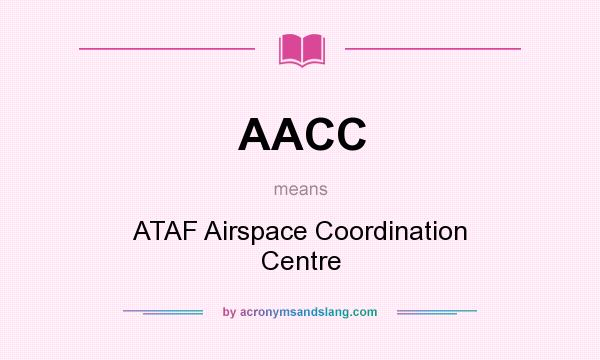 What does AACC mean? It stands for ATAF Airspace Coordination Centre