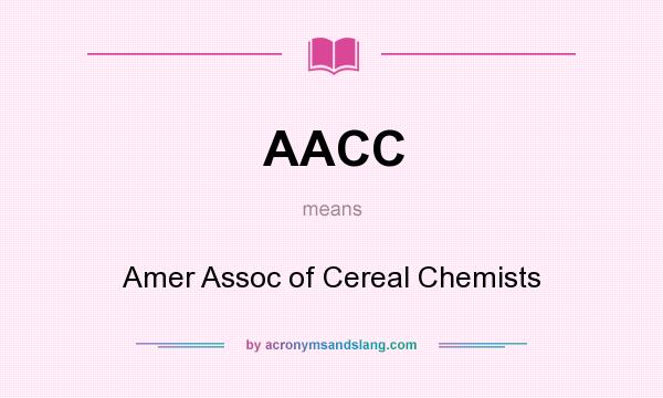 What does AACC mean? It stands for Amer Assoc of Cereal Chemists