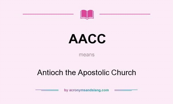 What does AACC mean? It stands for Antioch the Apostolic Church