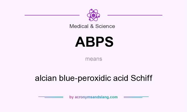 What does ABPS mean? It stands for alcian blue-peroxidic acid Schiff