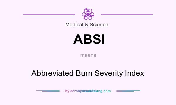 What does ABSI mean? It stands for Abbreviated Burn Severity Index