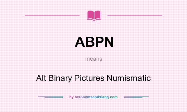 What does ABPN mean? It stands for Alt Binary Pictures Numismatic