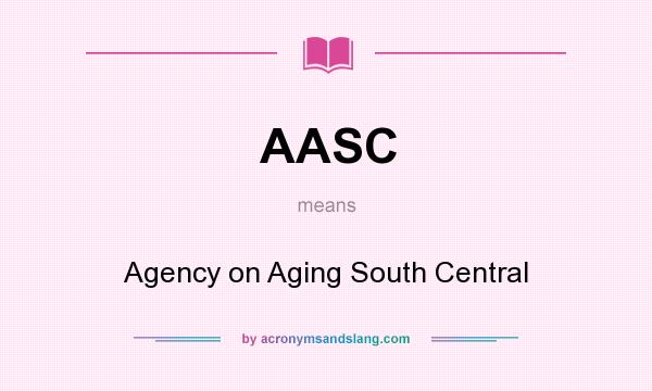 What does AASC mean? It stands for Agency on Aging South Central