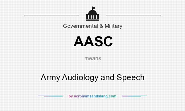What does AASC mean? It stands for Army Audiology and Speech