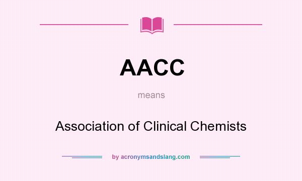 What does AACC mean? It stands for Association of Clinical Chemists