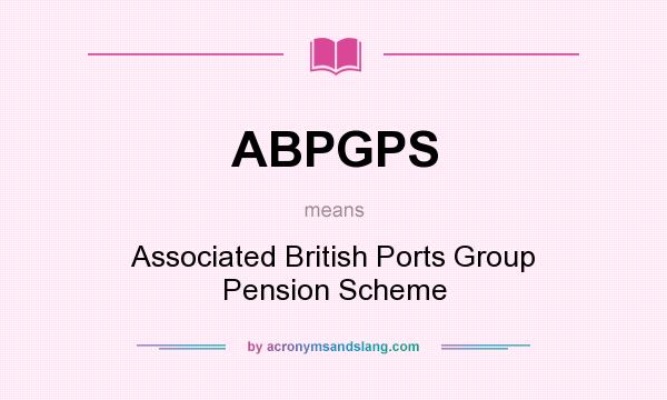 What does ABPGPS mean? It stands for Associated British Ports Group Pension Scheme