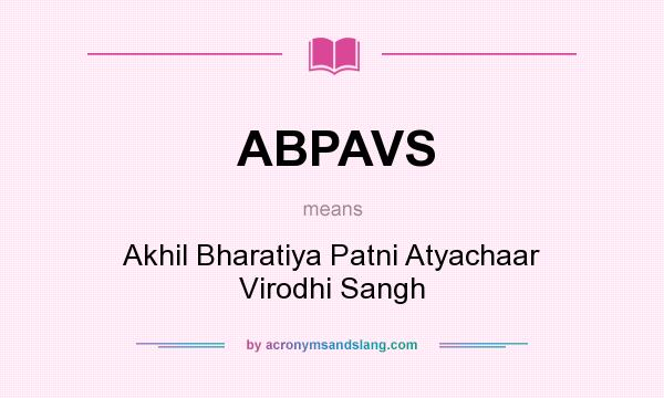 What does ABPAVS mean? It stands for Akhil Bharatiya Patni Atyachaar Virodhi Sangh