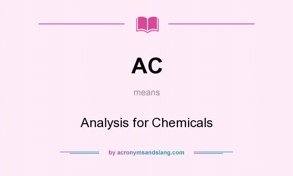 What does AC mean? It stands for Analysis for Chemicals