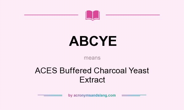What does ABCYE mean? It stands for ACES Buffered Charcoal Yeast Extract