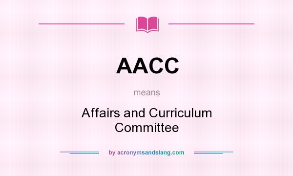 What does AACC mean? It stands for Affairs and Curriculum Committee