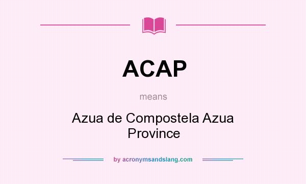 What does ACAP mean? It stands for Azua de Compostela Azua Province