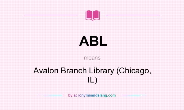 What does ABL mean? It stands for Avalon Branch Library (Chicago, IL)