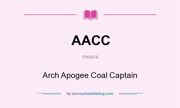 What does AACC mean? It stands for Arch Apogee Coal Captain