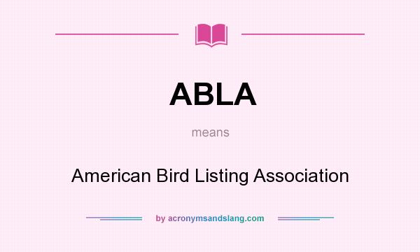 What does ABLA mean? It stands for American Bird Listing Association
