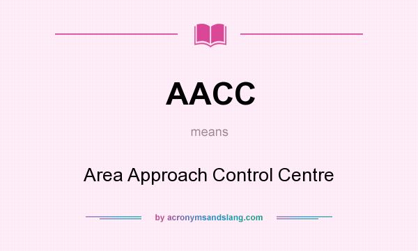 What does AACC mean? It stands for Area Approach Control Centre