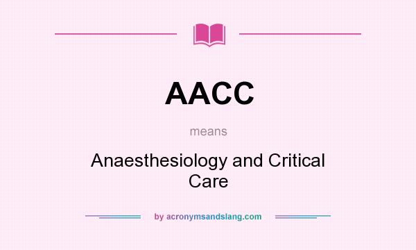 What does AACC mean? It stands for Anaesthesiology and Critical Care