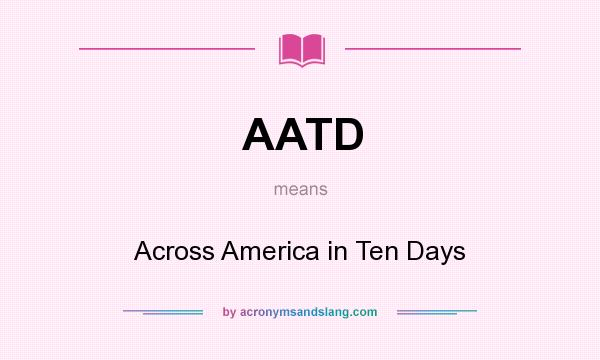 What does AATD mean? It stands for Across America in Ten Days