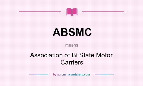 What does ABSMC mean? It stands for Association of Bi State Motor Carriers