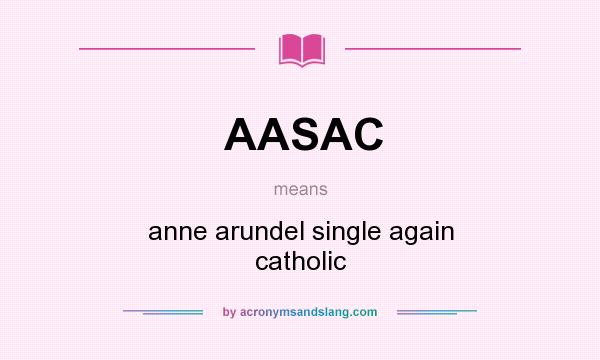 What does AASAC mean? It stands for anne arundel single again catholic