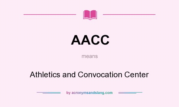 What does AACC mean? It stands for Athletics and Convocation Center