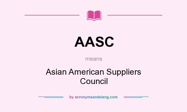 What does AASC mean? It stands for Asian American Suppliers Council