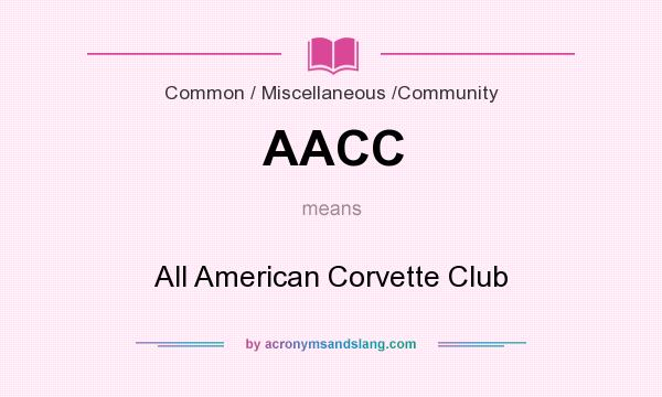 What does AACC mean? It stands for All American Corvette Club